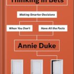 خرید و دانلود نسخه کامل کتاب Thinking in Bets: Making Smarter Decisions When You Don’t Have All the Facts by Annie Duke