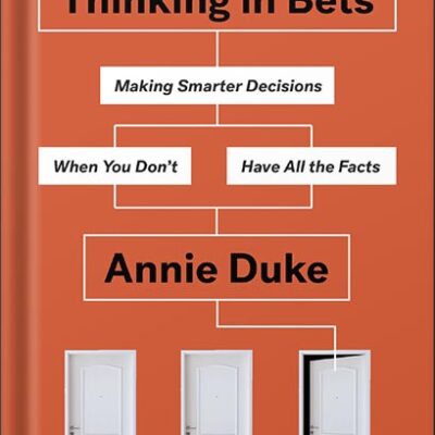 خرید و دانلود نسخه کامل کتاب Thinking in Bets: Making Smarter Decisions When You Don’t Have All the Facts by Annie Duke