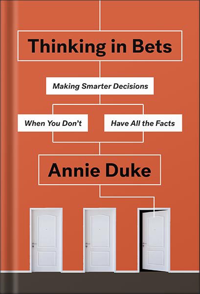 خرید و دانلود نسخه کامل کتاب Thinking in Bets: Making Smarter Decisions When You Don’t Have All the Facts by Annie Duke_68bf44b5be017.jpeg خرید و دانلود نسخه کامل کتاب Thinking in Bets: Making Smarter Decisions When You Don’t Have All the Facts by Annie Duke