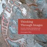 خرید و دانلود نسخه کامل کتاب Thinking Through Images: Narrative, rhythm, embodiment and landscape in the Nordic Bronze Age