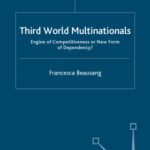 خرید و دانلود نسخه کامل کتاب Third World Multinationals: Engine of Competitiveness or New Form of Dependency?