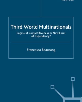 خرید و دانلود نسخه کامل کتاب Third World Multinationals: Engine of Competitiveness or New Form of Dependency?