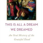خرید و دانلود نسخه کامل کتاب This Is All A Dream We Dreamed An Oral History Of The Grateful Dead