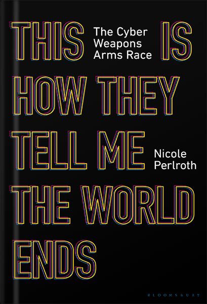 خرید و دانلود نسخه کامل کتاب This Is How They Tell Me the World Ends: The Cyberweapons Arms Race by Nicole Perlroth_68bece4497672.jpeg خرید و دانلود نسخه کامل کتاب This Is How They Tell Me the World Ends: The Cyberweapons Arms Race by Nicole Perlroth