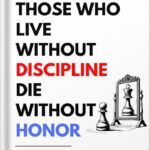 خرید و دانلود نسخه کامل کتاب Those Who Live Without Discipline, Die Without Honor: Quick Lessons to Develop Unshakable Discipline and Realize Your Potential by Modern Arjuna