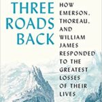 خرید و دانلود نسخه کامل کتاب Three Roads Back: How Emerson, Thoreau, and William James Responded to the Greatest Losses of Their Lives –  +  Pdf