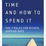 خرید و دانلود نسخه کامل کتاب Time and How to Spend It: The 7 Rules for Richer, Happier Days