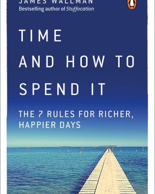 خرید و دانلود نسخه کامل کتاب Time and How to Spend It: The 7 Rules for Richer, Happier Days