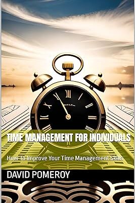خرید و دانلود نسخه کامل کتاب Time Management For Individuals: How To Improve Your Time Management Skills – + Pdf