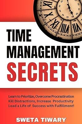 خرید و دانلود نسخه کامل کتاب Time Management Secrets: Learn to Prioritize Smarter, Overcome Procrastination, Kill Distractions, Maximize Productivity, and Lead a Life of Success With … Habits for Personal Growth) –  +  Pdf