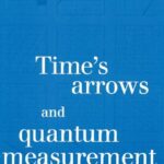 خرید و دانلود نسخه کامل کتاب Time’s arrows and quantum measurement