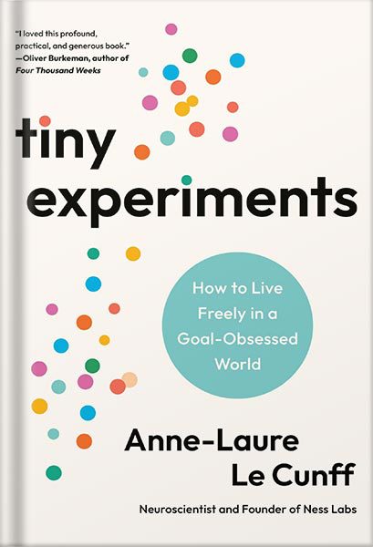 خرید و دانلود نسخه کامل کتاب Tiny Experiments: How to Live Freely in a Goal-Obsessed World by Anne-Laure Le Cunff_68beebe04050e.jpeg خرید و دانلود نسخه کامل کتاب Tiny Experiments: How to Live Freely in a Goal-Obsessed World by Anne-Laure Le Cunff