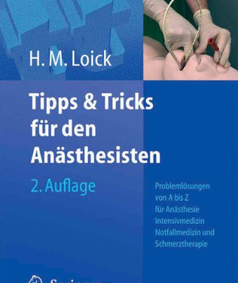خرید و دانلود نسخه کامل کتاب Tipps und Tricks fur den Anasthesisten: Problemlosungen von A bis Z fur die Anasthesie, Intensivmedizin, Notfallmedizin und Schmerztherapie 2. Auflage