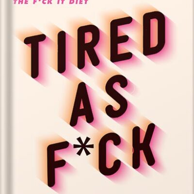 خرید و دانلود نسخه کامل کتاب Tired as F*ck: Burnout at the Hands of Diet, Self-Help, and Hustle Culture by Caroline Dooner