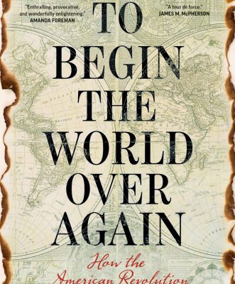 خرید و دانلود نسخه کامل کتاب To Begin the World Over Again: How the American Revolution Devastated the Globe