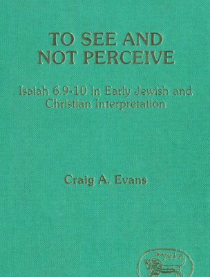 خرید و دانلود نسخه کامل کتاب To See and Not Perceive: Isaiah 6.9-10 in Early Jewish and Christian Interpretation (Journal for the Study of the Old Testament Supplement Series 64)