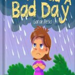 خرید و دانلود نسخه کامل کتاب Today I had a Bad Day: (Positive Thinking For Kids, Children’s Book Ages 3 5, Preschool, Kindergarten) (Emotional Regulation 6) by Sarah Read