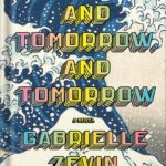 خرید و دانلود نسخه کامل کتاب Tomorrow, and Tomorrow, and Tomorrow: A novel by Gabrielle Zevin