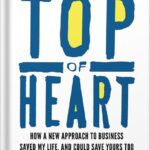 خرید و دانلود نسخه کامل کتاب Top of Heart: How a new approach to business saved my life, and could save yours too by Grant Muller