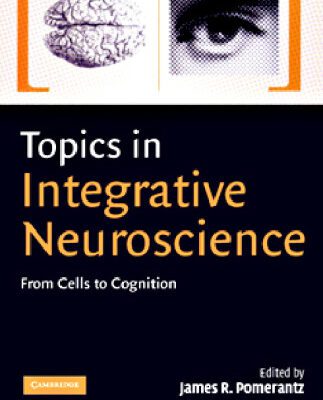 خرید و دانلود نسخه کامل کتاب Topics in Integrative Neuroscience: From Cells to Cognition