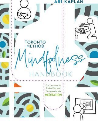 خرید و دانلود نسخه کامل کتاب Toronto Method Mindfulness Handbook: Six Lessons in Embodied and Compassionate Meditation