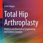 خرید و دانلود نسخه کامل کتاب Total Hip Arthroplasty: Medical and Biomedical Engineering and Science Concepts