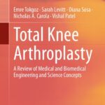 خرید و دانلود نسخه کامل کتاب Total Knee Arthroplasty: A Review of Medical and Biomedical Engineering and Science Concepts