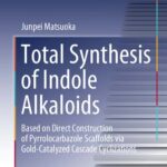 خرید و دانلود نسخه کامل کتاب Total Synthesis of Indole Alkaloids: Based on Direct Construction of Pyrrolocarbazole Scaffolds via Gold-Catalyzed Cascade Cyclizations