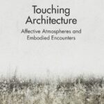 خرید و دانلود نسخه کامل کتاب Touching Architecture: Affective Atmospheres and Embodied Encounters
