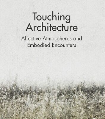 خرید و دانلود نسخه کامل کتاب Touching Architecture: Affective Atmospheres and Embodied Encounters