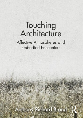 خرید و دانلود نسخه کامل کتاب Touching Architecture: Affective Atmospheres and Embodied Encounters_68d2e82990494.jpeg خرید و دانلود نسخه کامل کتاب Touching Architecture: Affective Atmospheres and Embodied Encounters