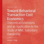 خرید و دانلود نسخه کامل کتاب Toward Behavioral Transaction Cost Economics: Theoretical Extensions and an Application to the Study of MNC Subsidiary Ownership