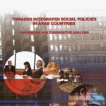 خرید و دانلود نسخه کامل کتاب Towards Integrated Social Policies in Arab Countries: Framework And Comparative Analysis