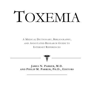 خرید و دانلود نسخه کامل کتاب Toxemia – A Medical Dictionary, Bibliography, and Annotated Research Guide to Internet References