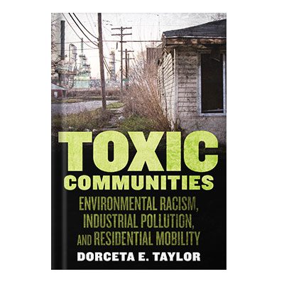 خرید و دانلود نسخه کامل کتاب Toxic Communities Environmental Racism, Industrial Pollution, and Residential Mobility by Dorceta Taylor