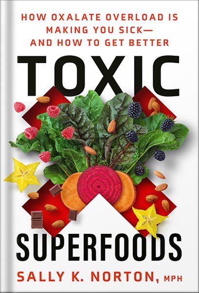 خرید و دانلود نسخه کامل کتاب Toxic Superfoods: How Oxalate Overload Is Making You Sick–and How to Get Better by Sally K. Norton_68c034340fa05.jpeg خرید و دانلود نسخه کامل کتاب Toxic Superfoods: How Oxalate Overload Is Making You Sick–and How to Get Better by Sally K. Norton