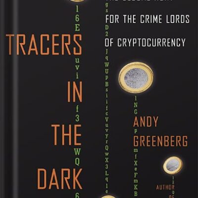 خرید و دانلود نسخه کامل کتاب Tracers in the Dark: The Global Hunt for the Crime Lords of Cryptocurrency by Andy Greenberg