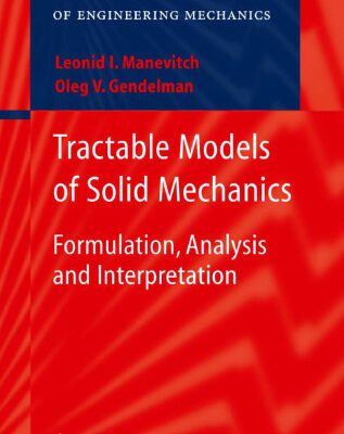 خرید و دانلود نسخه کامل کتاب Tractable Models of Solid Mechanics: Formulation, Analysis and Interpretation