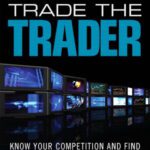 خرید و دانلود نسخه کامل کتاب Trade the Trader: Know Your Competition and Find Your Edge for Profitable Trading