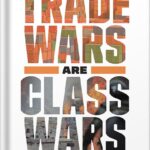 خرید و دانلود نسخه کامل کتاب Trade Wars Are Class Wars: How Rising Inequality Distorts the Global Economy and Threatens International Peace by Matthew C. Klein