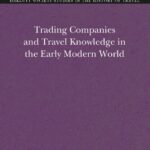 خرید و دانلود نسخه کامل کتاب Trading Companies and Travel Knowledge in the Early Modern World – Original PDF