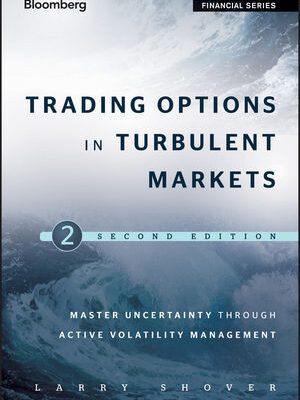 خرید و دانلود نسخه کامل کتاب Trading Options in Turbulent Markets: Master Uncertainty through Active Volatility Management, Second Edition – Original PDF