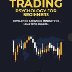 خرید و دانلود نسخه کامل کتاب Trading Psychology For Beginners: Developing A Winning Mindset For Long Term Success –  +  Pdf