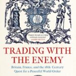 خرید و دانلود نسخه کامل کتاب Trading with the Enemy: Britain, France, and the 18th-Century Quest for a Peaceful World Order – Original PDF