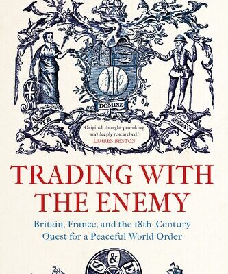 خرید و دانلود نسخه کامل کتاب Trading with the Enemy: Britain, France, and the 18th-Century Quest for a Peaceful World Order – Original PDF