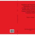 خرید و دانلود نسخه کامل کتاب Traditions and Transformations: Approaches to Eneolithic (Copper Age) and Bronze Age Metalworking and Society in Eastern Central Europe and the Carpathian Basin