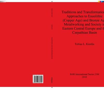 خرید و دانلود نسخه کامل کتاب Traditions and Transformations: Approaches to Eneolithic (Copper Age) and Bronze Age Metalworking and Society in Eastern Central Europe and the Carpathian Basin