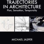 خرید و دانلود نسخه کامل کتاب Trajectories in Architecture: Plan, Sensation, Temporality