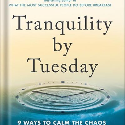 خرید و دانلود نسخه کامل کتاب Tranquility by Tuesday: 9 Ways to Calm the Chaos and Make Time for What Matters by Laura Vanderkam