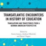 خرید و دانلود نسخه کامل کتاب Transatlantic encounters in history of education : translations and trajectories from a German-American perspective